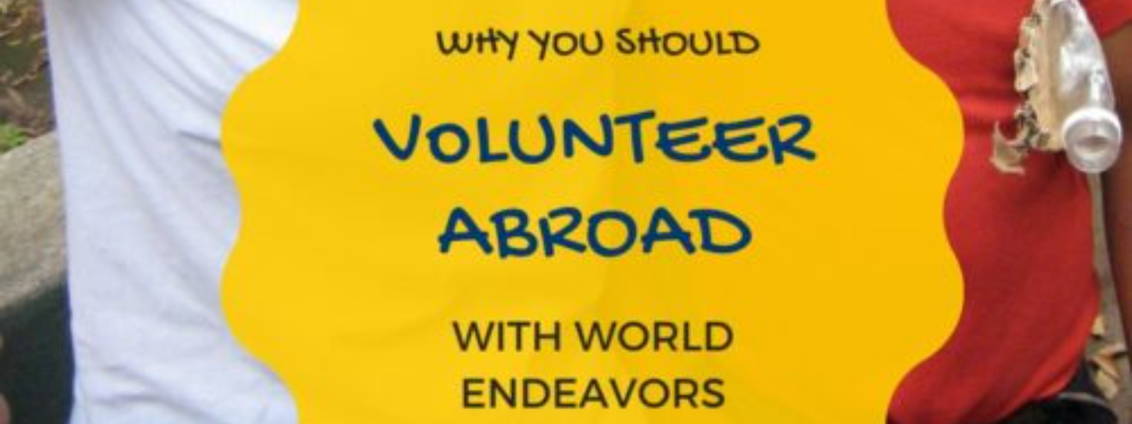 Why You Should Volunteer Abroad with World Endeavors